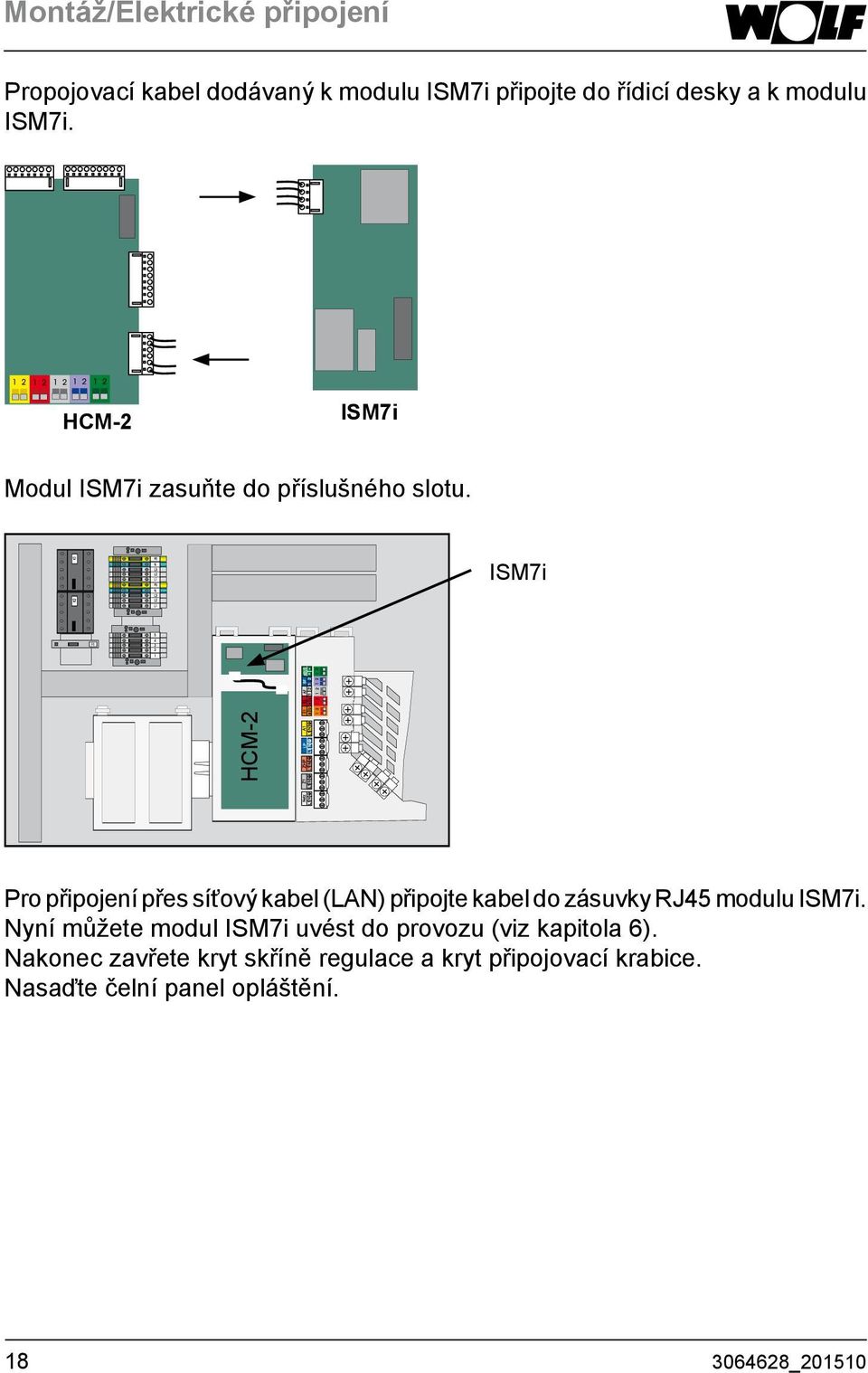 ISM7i HCM-2 Pro připojení přes síťový kabel (LAN) připojte kabel do zásuvky RJ45 modulu ISM7i.