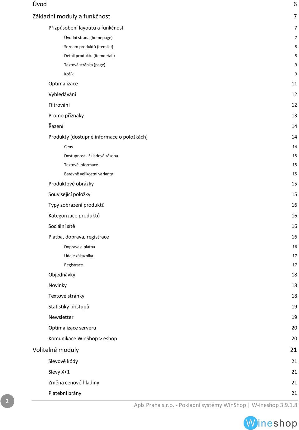 varianty 15 Produktové obrázky 15 Související položky 15 Typy zobrazení produktů 16 Kategorizace produktů 16 Sociální sítě 16 Platba, doprava, registrace 16 Doprava a platba 16 Údaje zákazníka 17