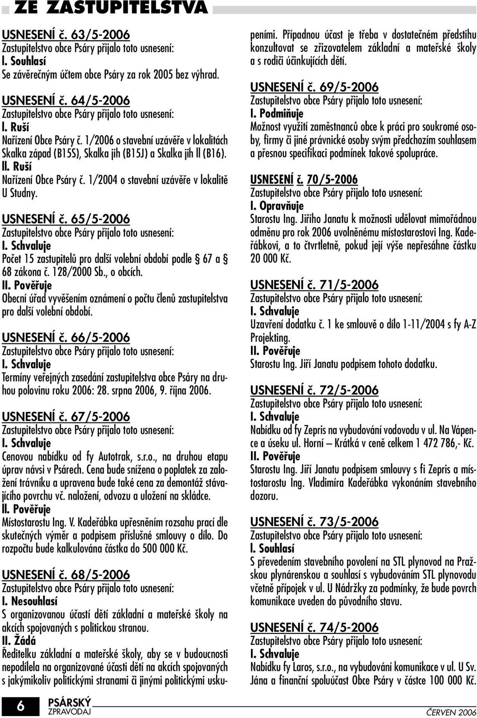 65/5-2006 Poãet 15 zastupitelû pro dal í volební období podle 67 a 68 zákona ã. 128/2000 Sb., o obcích. II.