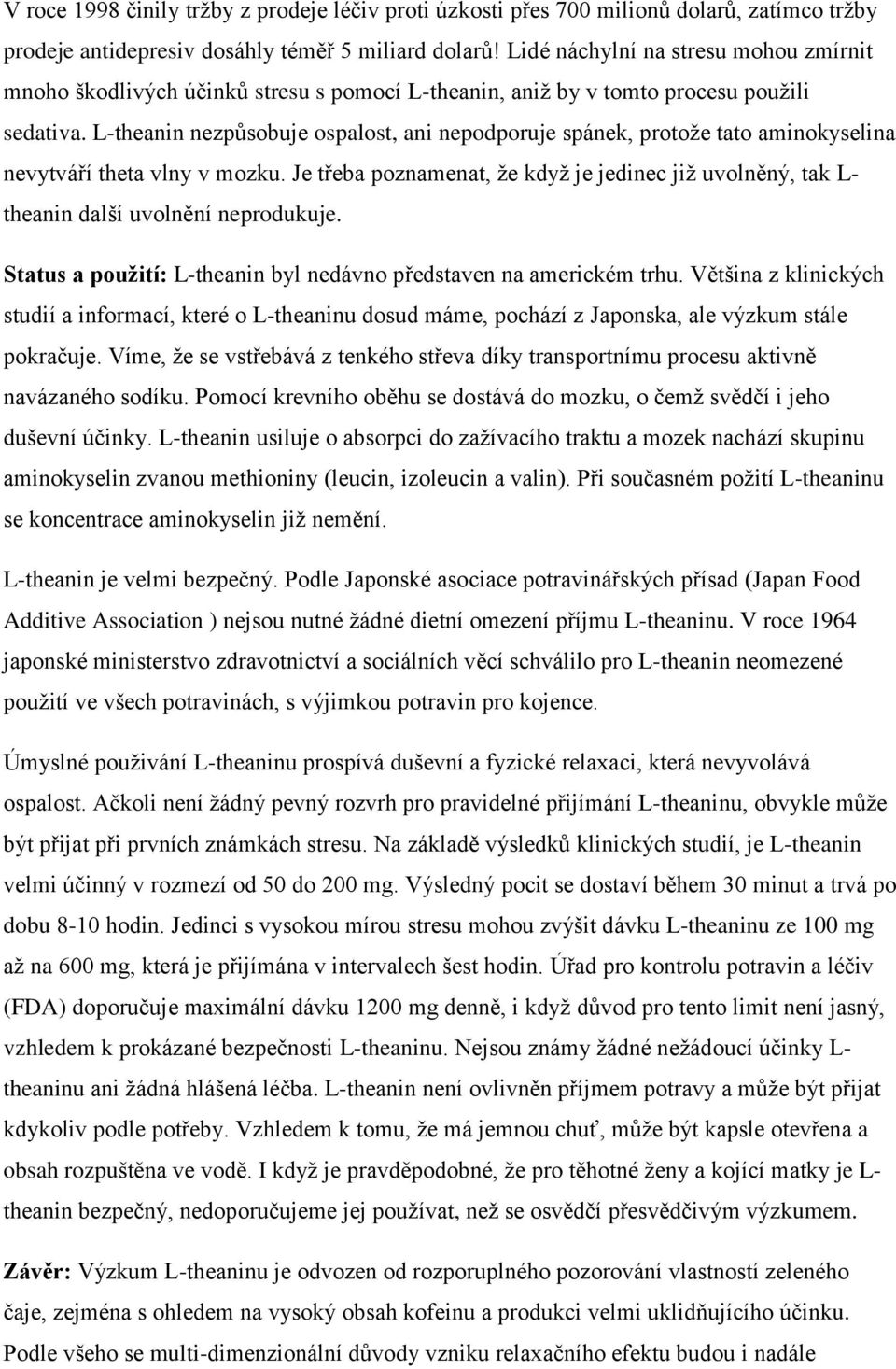 L-theanin nezpůsobuje ospalost, ani nepodporuje spánek, protože tato aminokyselina nevytváří theta vlny v mozku.