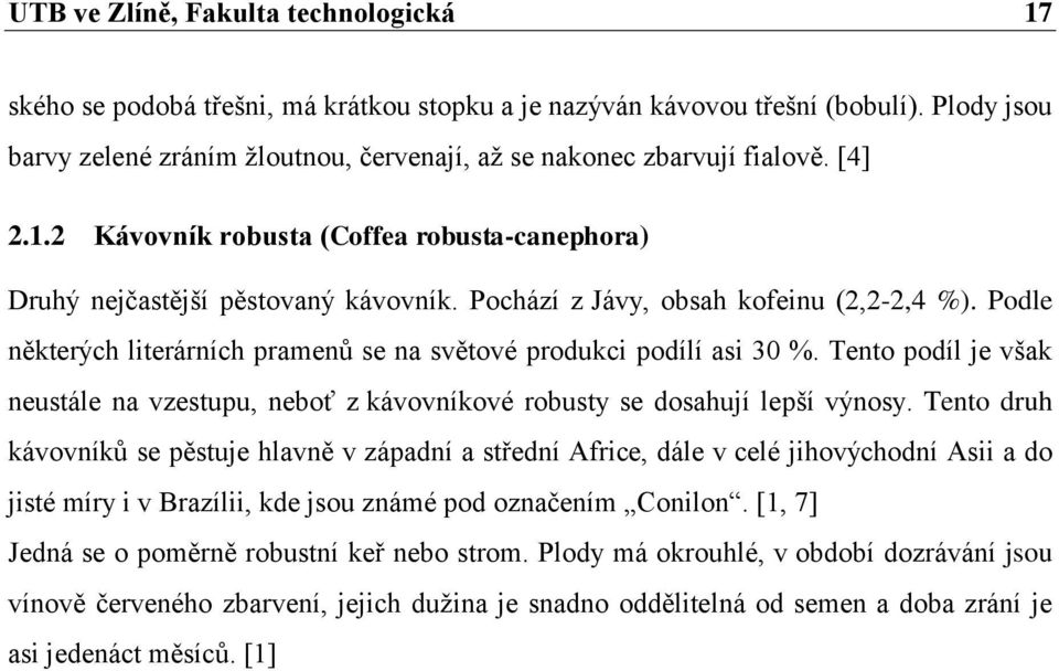 Pochází z Jávy, obsah kofeinu (2,2-2,4 %). Podle některých literárních pramenů se na světové produkci podílí asi 30 %.