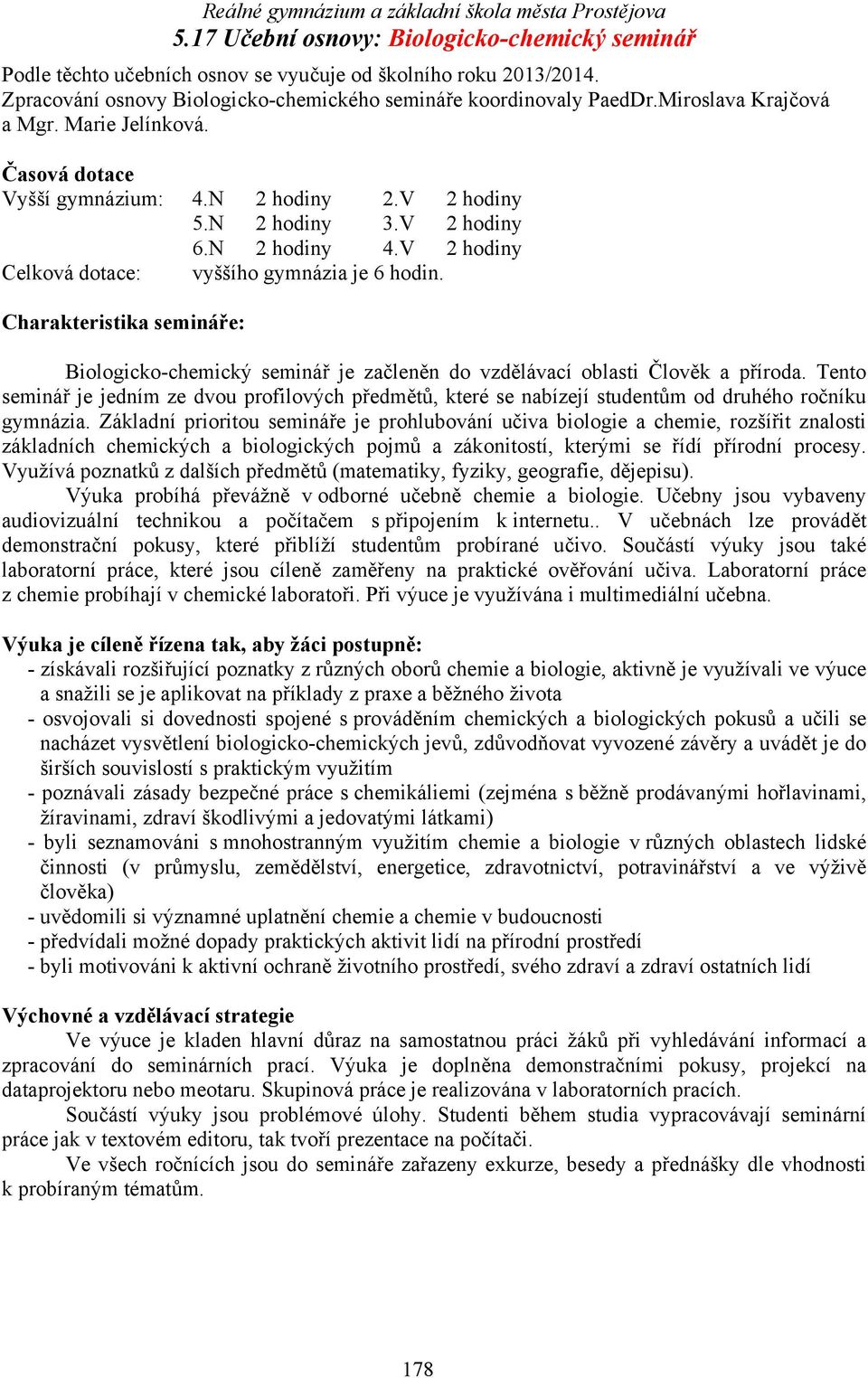 Charakteristika semináře: Biologicko-chemický seminář je začleněn do vzdělávací oblasti Člověk a příroda.