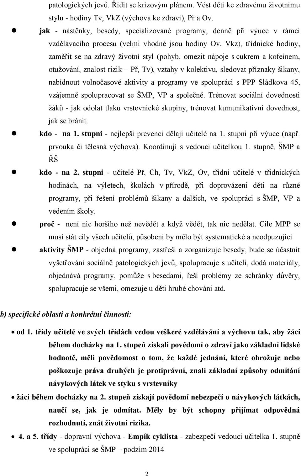 Vkz), třídnické hodiny, zaměřit se na zdravý životní styl (pohyb, omezit nápoje s cukrem a kofeinem, otužování, znalost rizik Př, Tv), vztahy v kolektivu, sledovat příznaky šikany, nabídnout