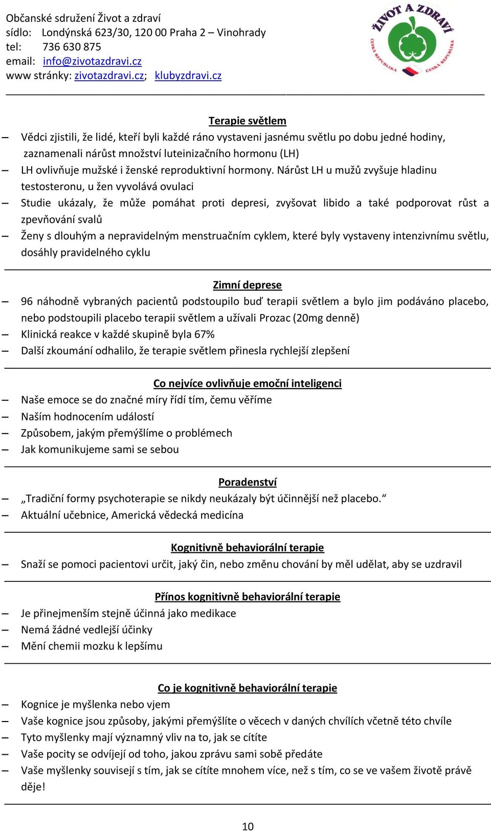 Nárůst LH u mužů zvyšuje hladinu testosteronu, u žen vyvolává ovulaci Studie ukázaly, že může pomáhat proti depresi, zvyšovat libido a také podporovat růst a zpevňování svalů Ženy s dlouhým a