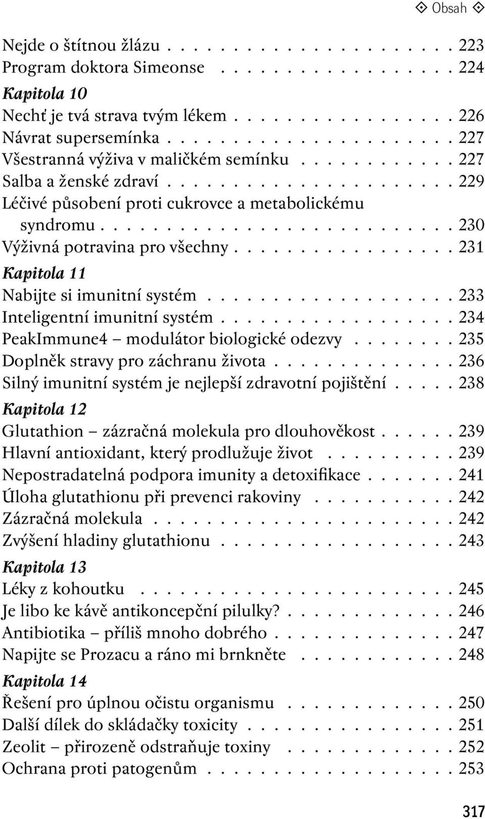 ......................... 230 Výživná potravina pro všechny................ 231 Kapitola 11 Nabijte si imunitní systém................... 233 Inteligentní imunitní systém.