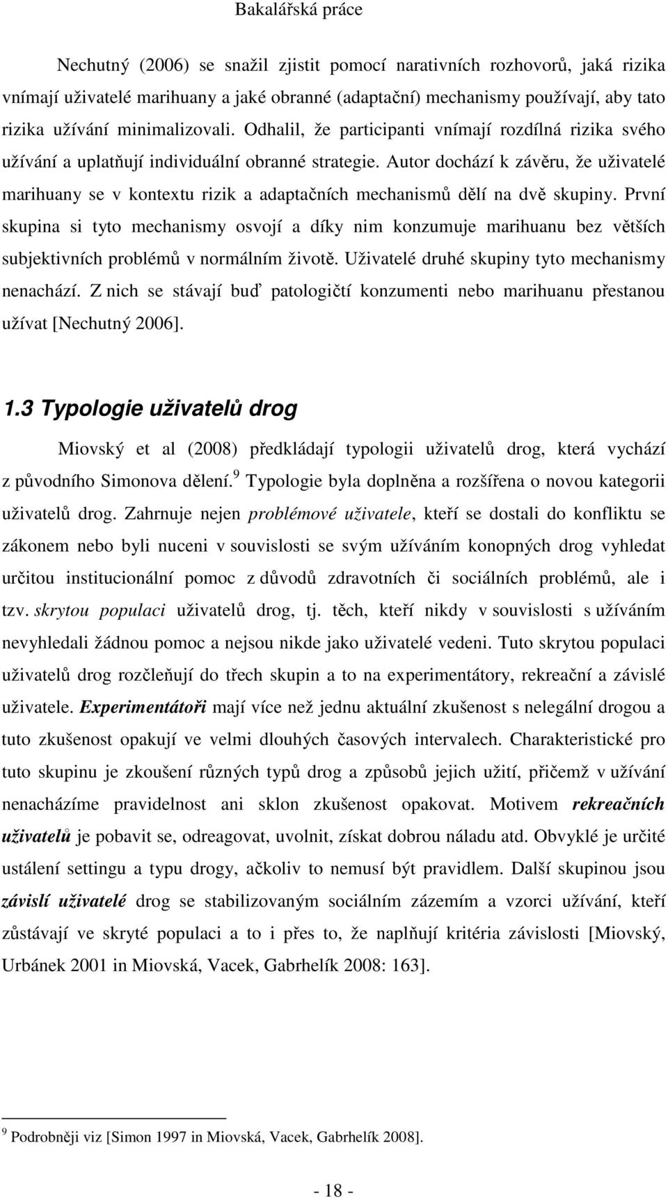 Autor dochází k závěru, že uživatelé marihuany se v kontextu rizik a adaptačních mechanismů dělí na dvě skupiny.