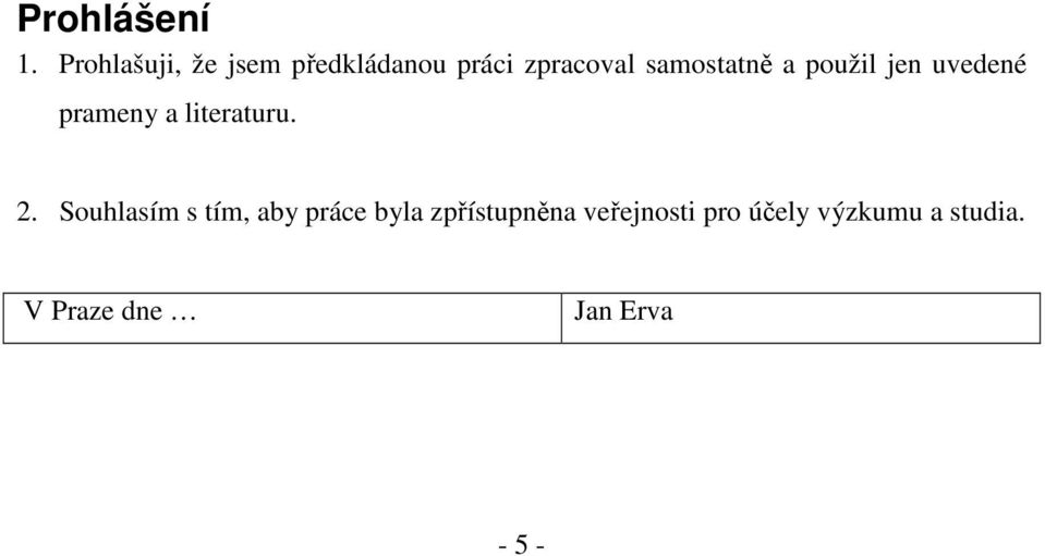 samostatně a použil jen uvedené prameny a literaturu. 2.