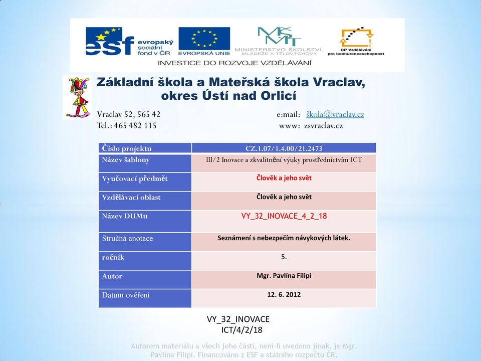 2473 III/2 Inovace a zkvalitnění výuky prostřednictvím ICT Člověk a jeho svět Člověk a jeho svět VY_32_INOVACE_4_2_18 Seznámení s nebezpečím návykových