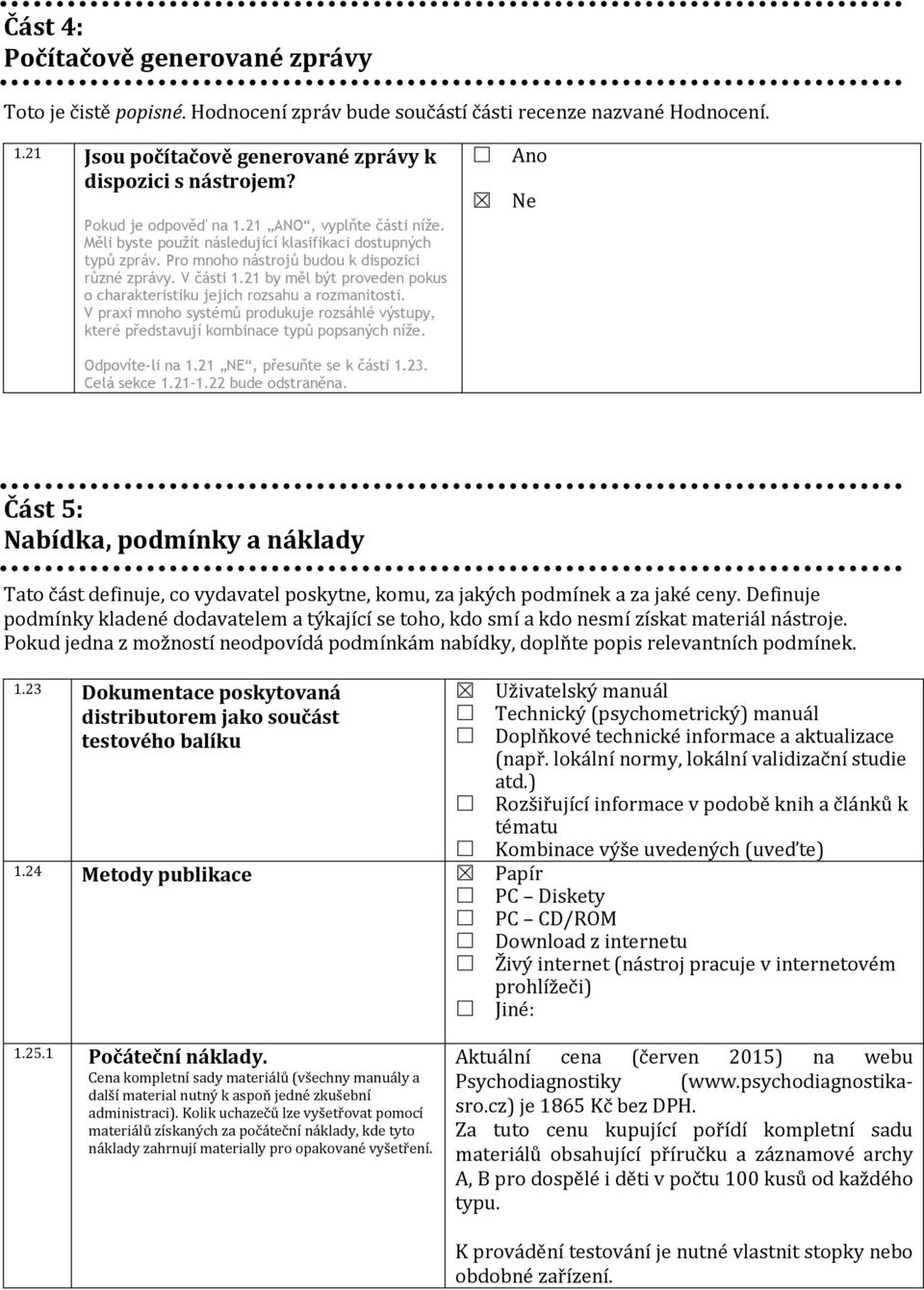 21 by měl být proveden pokus o charakteristiku jejich rozsahu a rozmanitosti. V praxi mnoho systémů produkuje rozsáhlé výstupy, které představují kombinace typů popsaných níže. Odpovíte-li na 1.