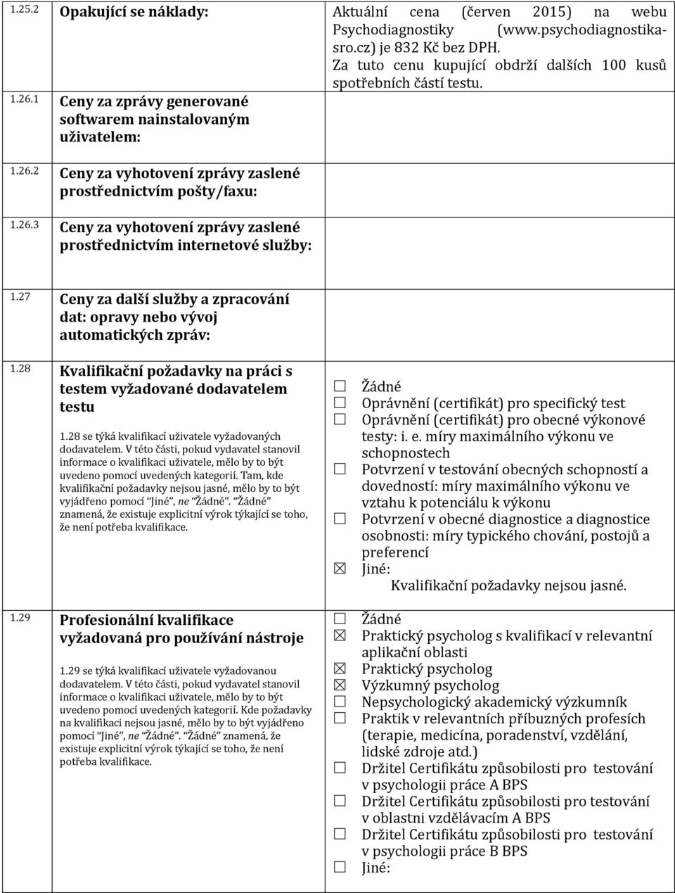 26. Ceny za vyhotovení zprávy zaslené prostřednictvím internetové služby: 1.27 Ceny za další služby a zpracování dat: opravy nebo vývoj automatických zpráv: 1.