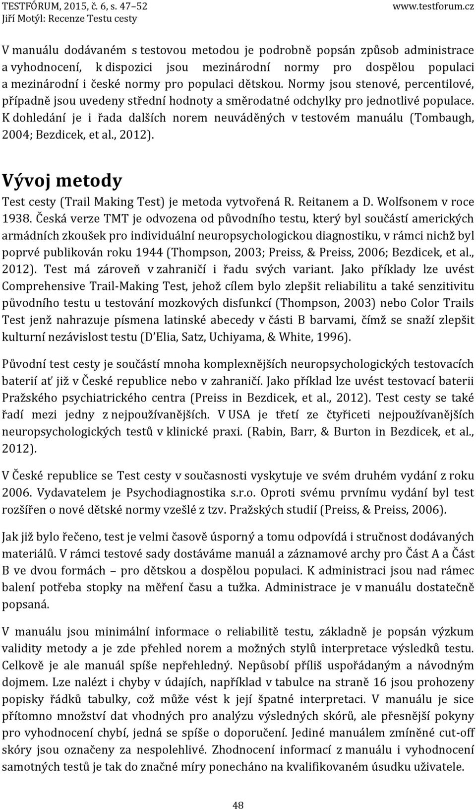 dětskou. Normy jsou stenové, percentilové, případně jsou uvedeny střední hodnoty a směrodatné odchylky pro jednotlivé populace.