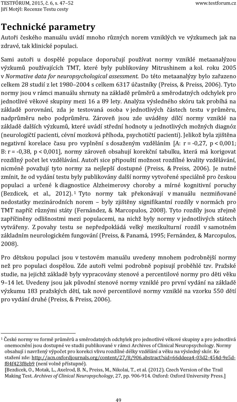 Sami autoři u dospělé populace doporučují používat normy vzniklé metaanalýzou výzkumů používajících TMT, které byly publikovány Mitrushinem a kol.