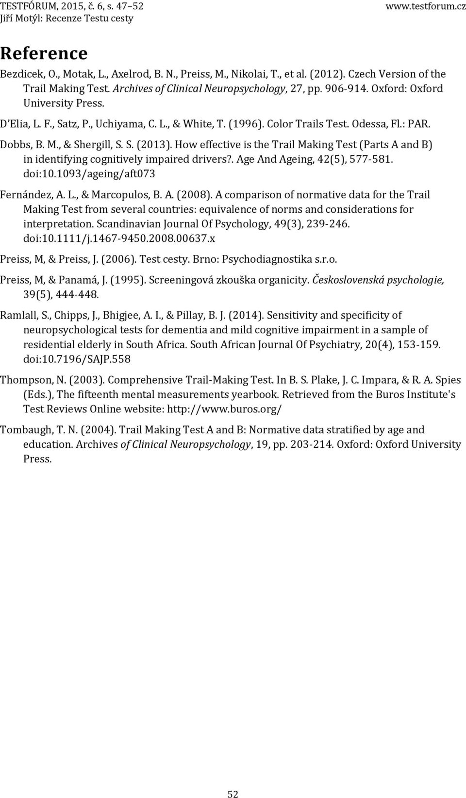 Color Trails Test. Odessa, Fl.: PAR. Dobbs, B. M., & Shergill, S. S. (201). How effective is the Trail Making Test (Parts A and B) in identifying cognitively impaired drivers?