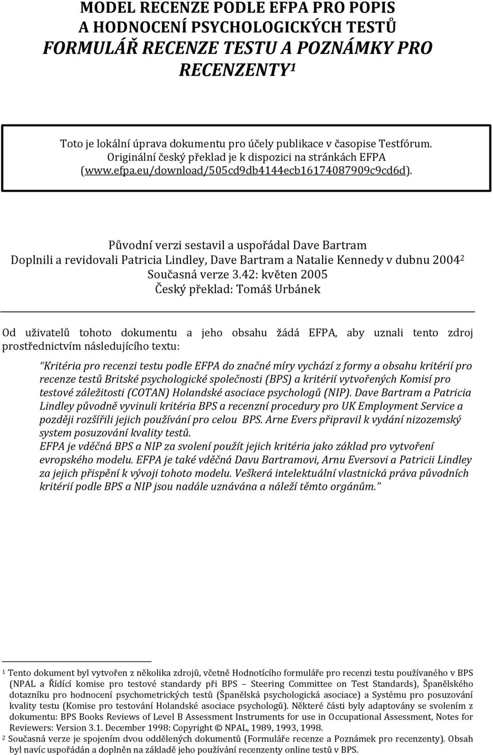 Původní verzi sestavil a uspořádal Dave Bartram Doplnili a revidovali Patricia Lindley, Dave Bartram a Natalie Kennedy v dubnu 2004 2 Současná verze.