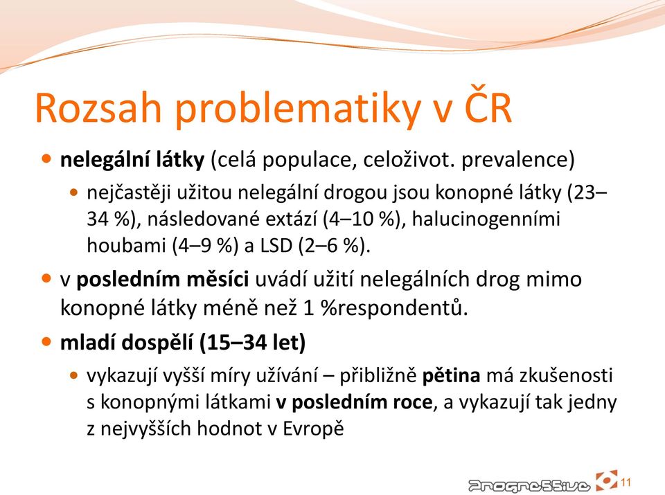 houbami (4 9 %) a LSD (2 6 %). v posledním měsíci uvádí užití nelegálních drog mimo konopné látky méně než 1 %respondentů.