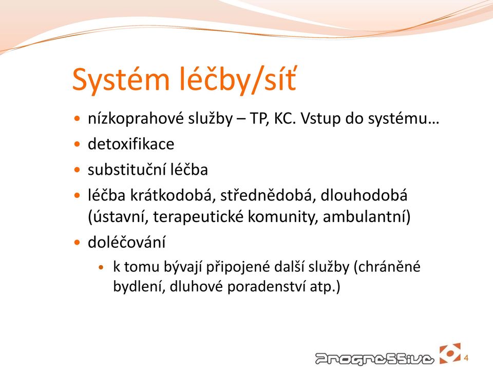 střednědobá, dlouhodobá (ústavní, terapeutické komunity, ambulantní)