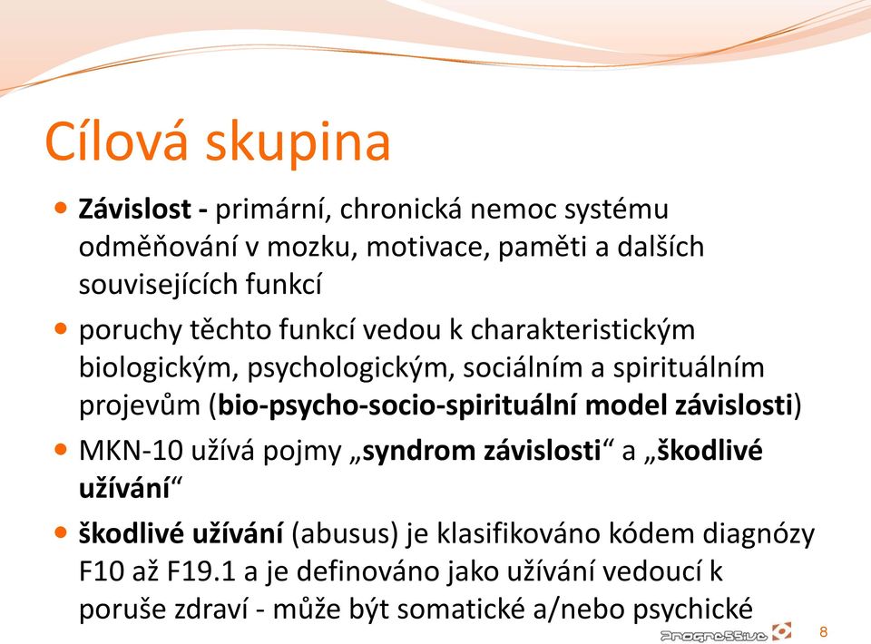 (bio-psycho-socio-spirituální model závislosti) MKN-10 užívá pojmy syndrom závislosti a škodlivé užívání škodlivé užívání