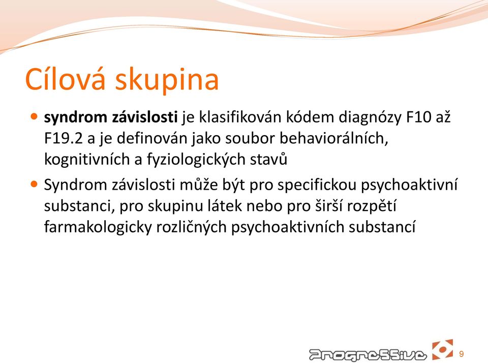 Syndrom závislosti může být pro specifickou psychoaktivní substanci, pro