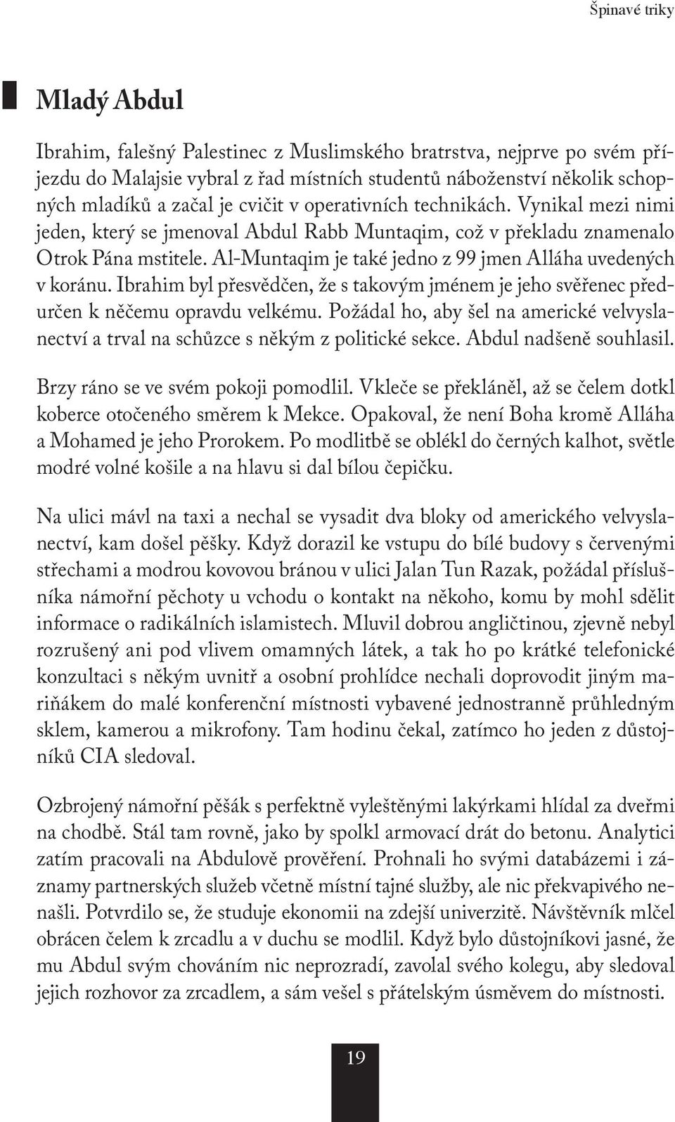 Al-Muntaqim je také jedno z 99 jmen Alláha uvedených v koránu. Ibrahim byl přesvědčen, že s takovým jménem je jeho svěřenec předurčen k něčemu opravdu velkému.