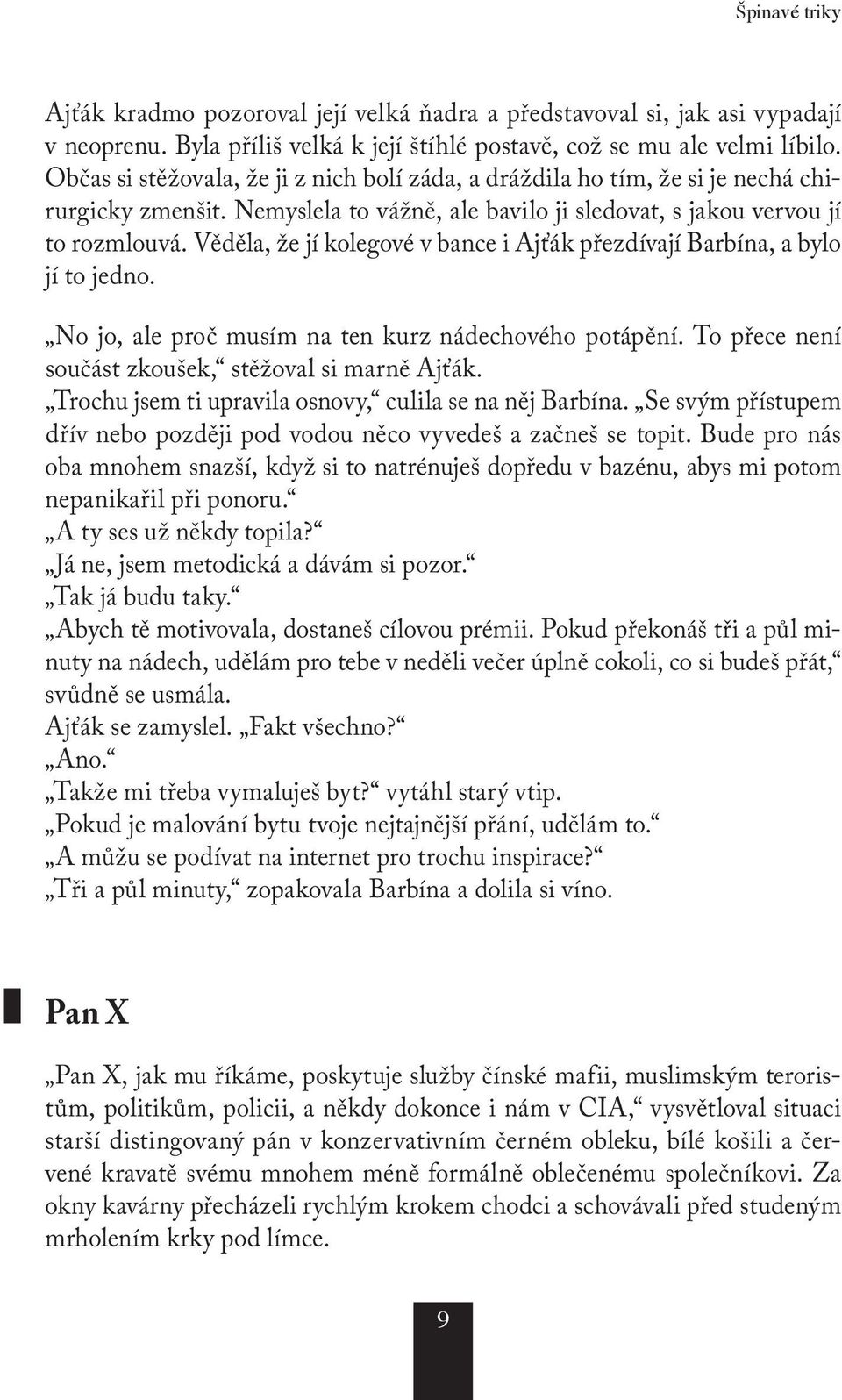 Věděla, že jí kolegové v bance i Ajťák přezdívají Barbína, a bylo jí to jedno. No jo, ale proč musím na ten kurz nádechového potápění. To přece není součást zkoušek, stěžoval si marně Ajťák.