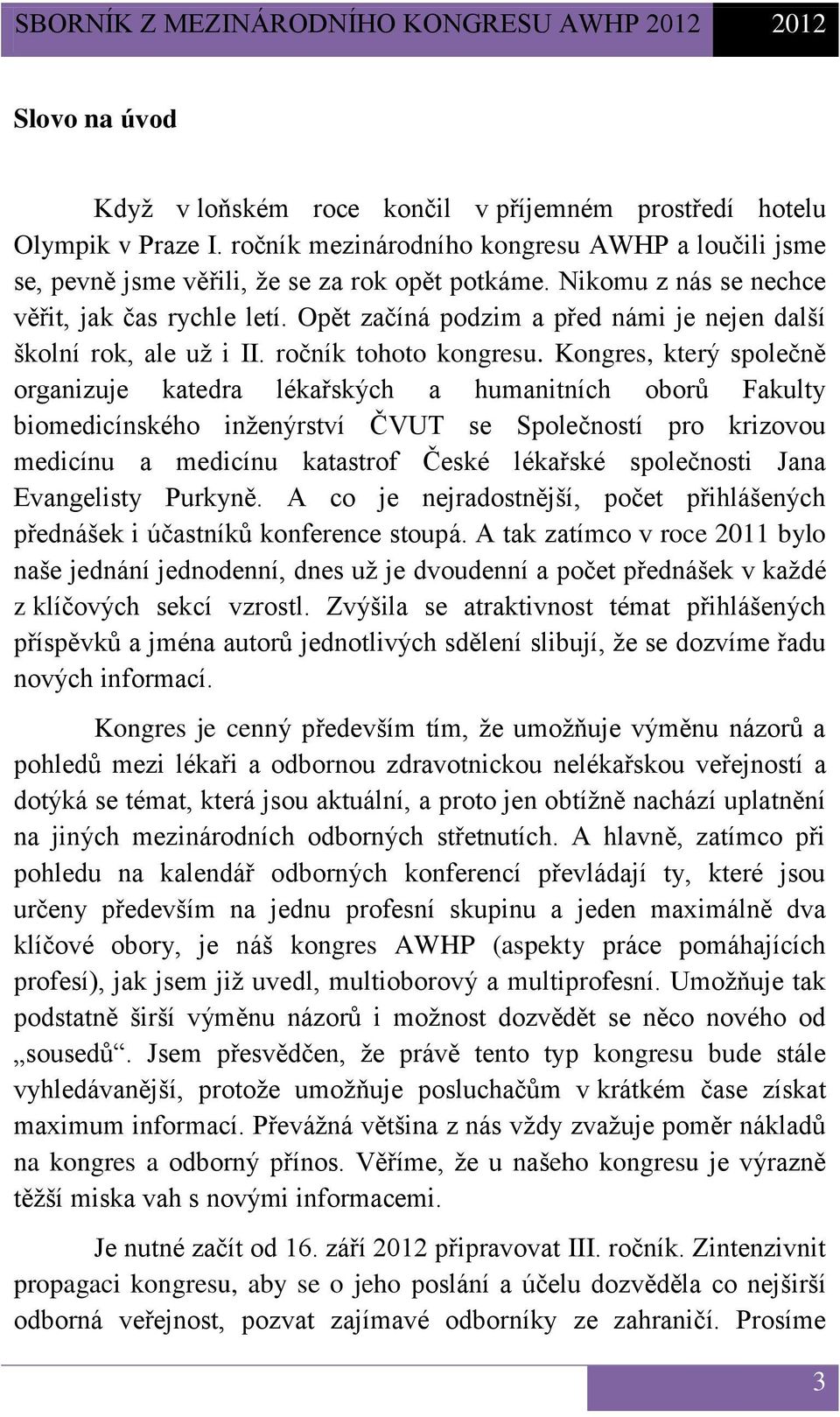 Kongres, který společně organizuje katedra lékařských a humanitních oborů Fakulty biomedicínského inženýrství ČVUT se Společností pro krizovou medicínu a medicínu katastrof České lékařské společnosti