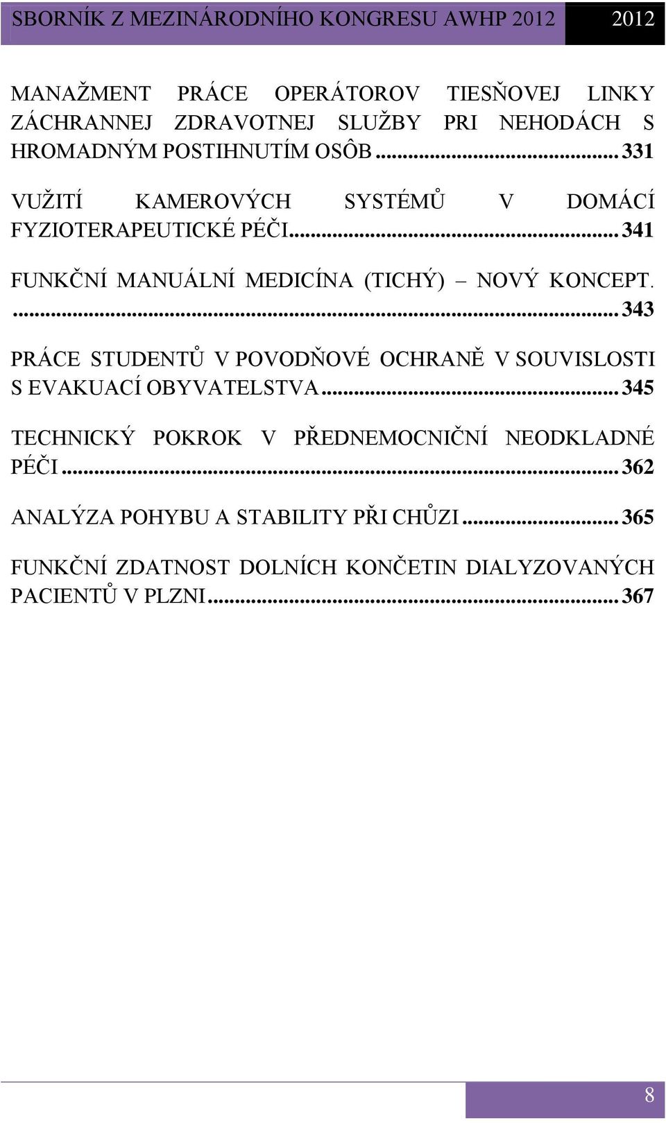 ... 343 PRÁCE STUDENTŮ V POVODŇOVÉ OCHRANĚ V SOUVISLOSTI S EVAKUACÍ OBYVATELSTVA.