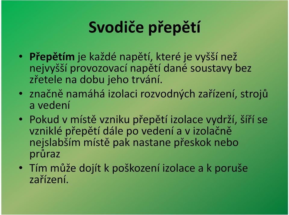 značně namáhá izolaci rozvodných zařízení, strojů a vedení Pokud v místě vzniku přepětí izolace