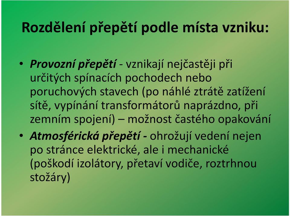 transformátorů naprázdno, při zemním spojení) možnost častého opakování Atmosférická přepětí