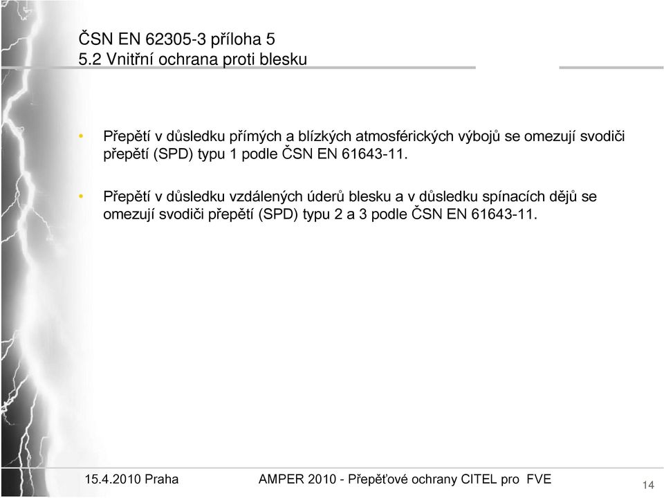 atmosférických výbojů se omezují svodiči přepětí (SPD) typu 1 podle ČSN EN