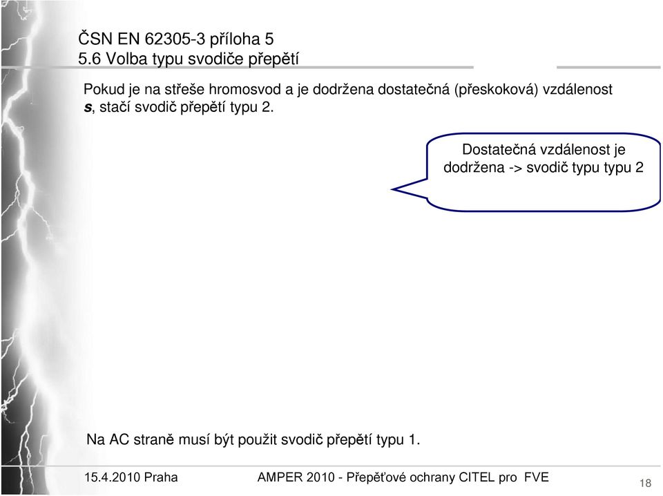 dodržena dostatečná (přeskoková) vzdálenost s, stačí svodič přepětí