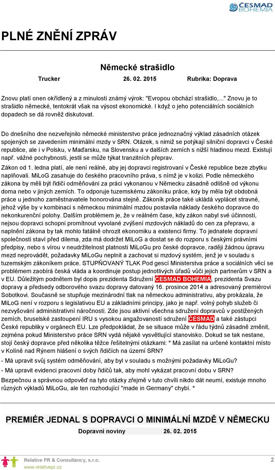 Do dnešního dne nezveřejnilo německé ministerstvo práce jednoznačný výklad zásadních otázek spojených se zavedením minimální mzdy v SRN.