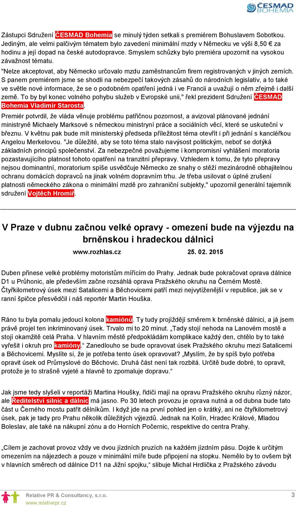 Smyslem schůzky bylo premiéra upozornit na vysokou závažnost tématu. "Nelze akceptovat, aby Německo určovalo mzdu zaměstnancům firem registrovaných v jiných zemích.