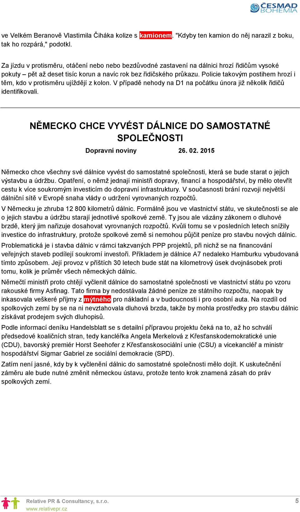 Policie takovým postihem hrozí i těm, kdo v protisměru ujíždějí z kolon. V případě nehody na D1 na počátku února již několik řidičů identifikovali.