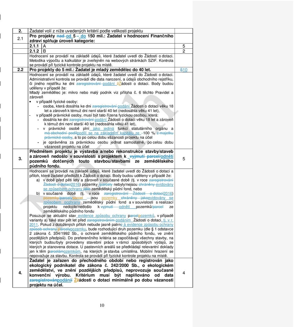 510 Administrativní kontrola se provádí dle data narození, a údajů obchodního rejstříku, či jiného rejstříku ke dni zaregistrování podání žžádosti o dotaci.