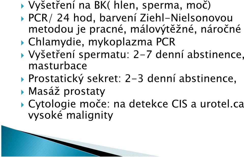 spermatu: 2-7 denní abstinence, masturbace Prostatický sekret: 2-3 denní