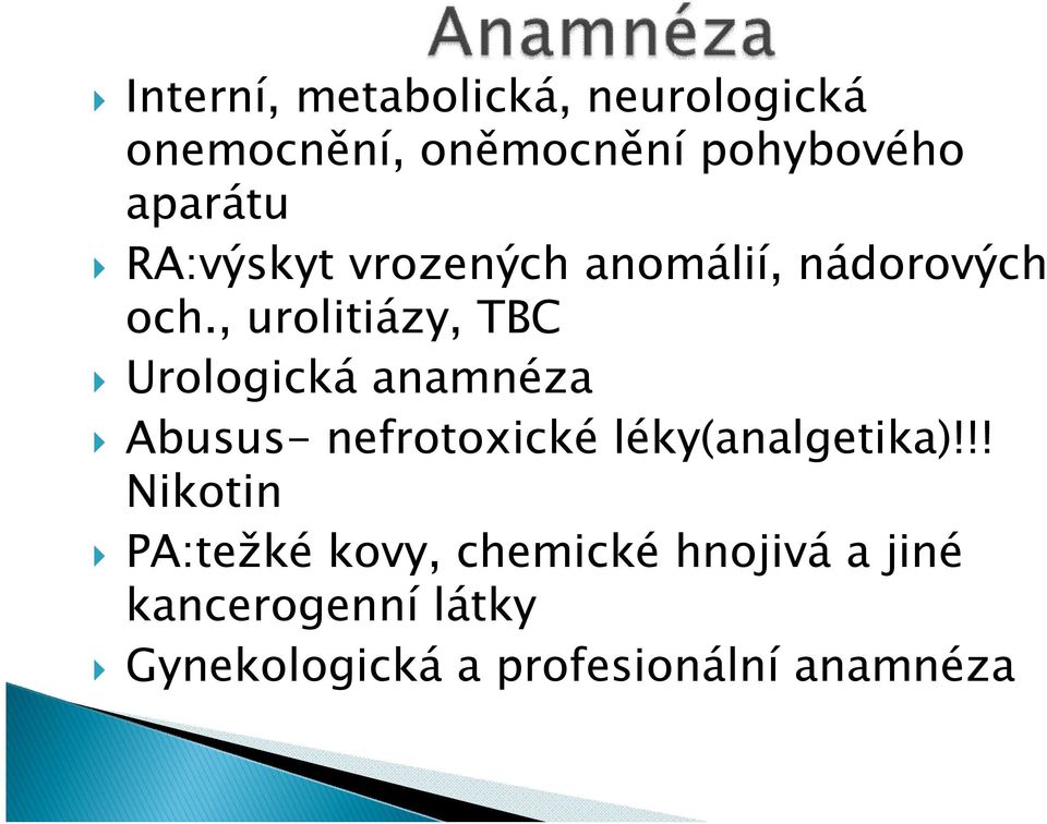 , urolitiázy, TBC Urologická anamnéza Abusus- nefrotoxické léky(analgetika)!