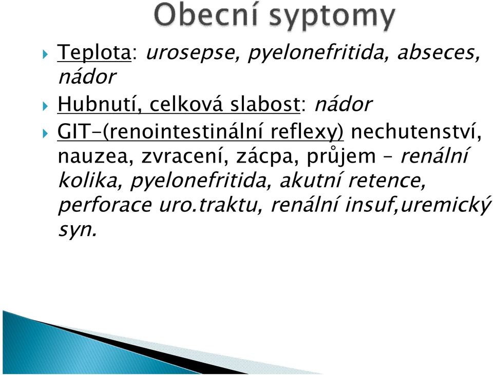 nechutenství, nauzea, zvracení, zácpa, průjem renální kolika,