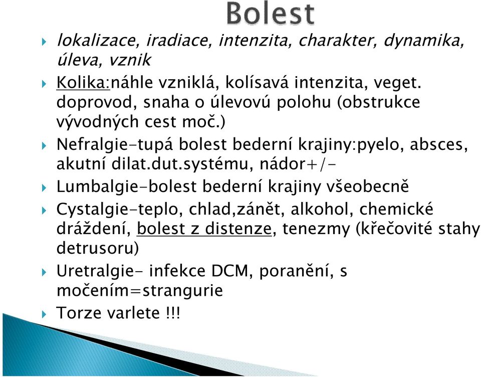 ) Nefralgie-tupá bolest bederní krajiny:pyelo, absces, akutní dilat.dut.