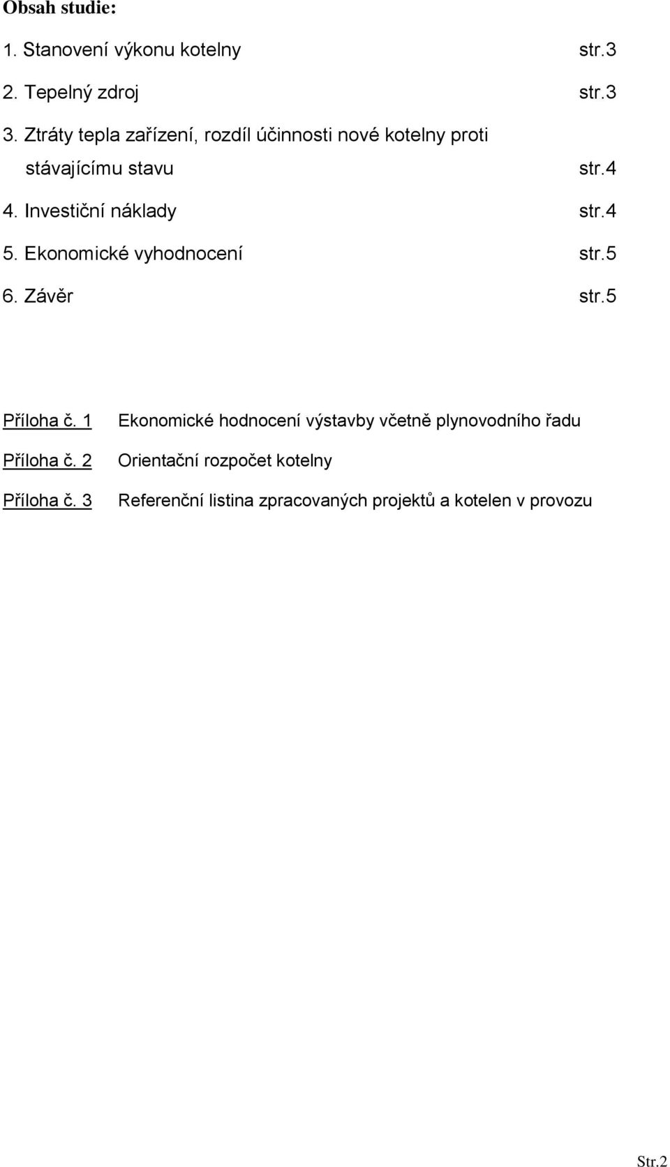 Investiční náklady str.4 5. Ekonomické vyhodnocení str.5 6. Závěr str.5 Příloha č. 1 Příloha č.