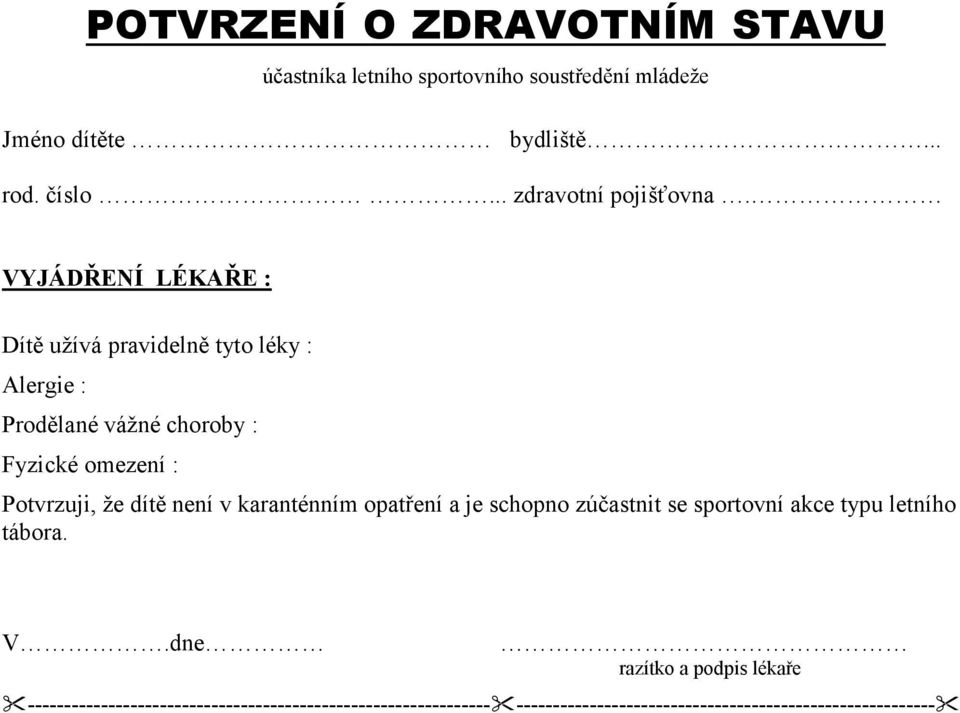 VYJÁDŘENÍ LÉKAŘE : Dítě užívá pravidelně tyto léky : Alergie : Prodělané vážné choroby : Fyzické omezení : Potvrzuji, že dítě