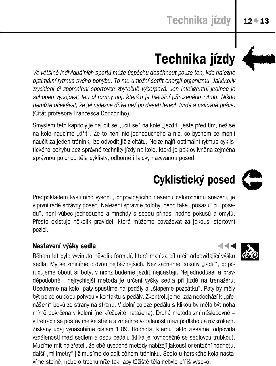 Nikdo nemůže očekávat, že jej nalezne dříve než po deseti letech tvrdé a usilovné práce. (Citát profesora Francesca Conconiho).