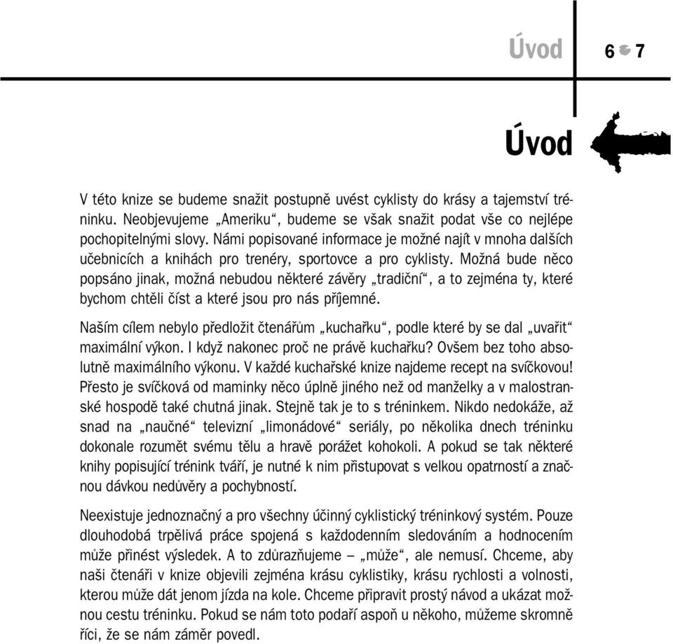 Možná bude něco popsáno jinak, možná nebudou některé závěry tradiční, a to zejména ty, které bychom chtěli číst a které jsou pro nás příjemné.