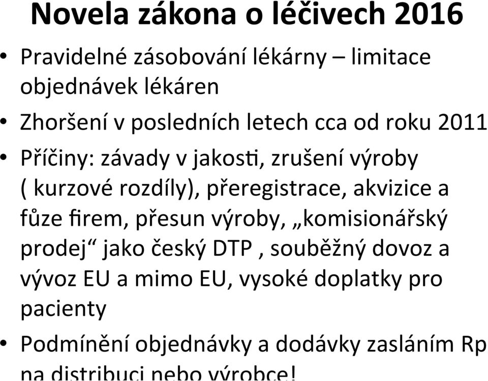 přeregistrace, akvizice a fůze firem, přesun výroby, komisionářský prodej jako český DTP, souběžný dovoz