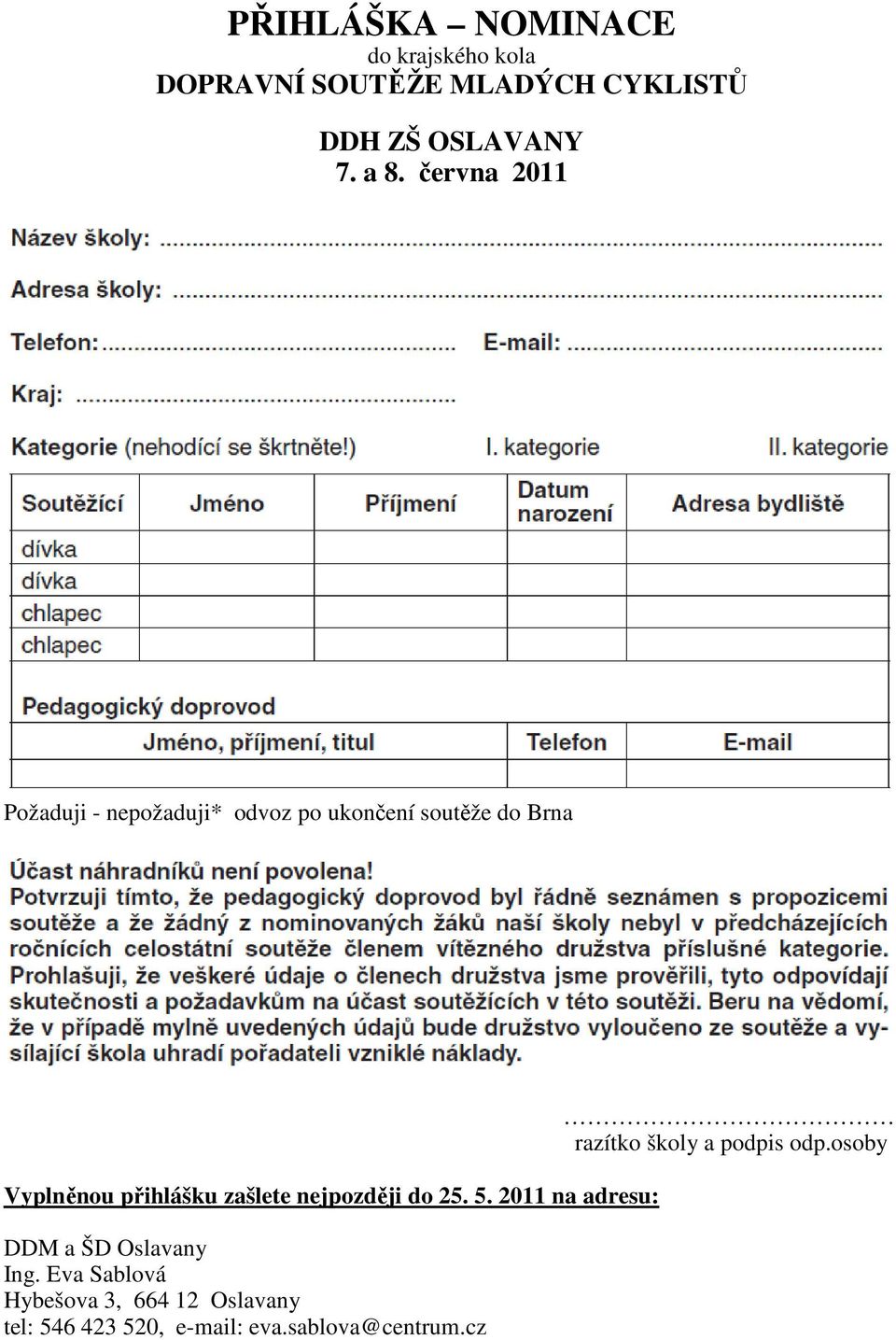 zašlete nejpozději do 25. 5. 2011 na adresu: DDM a ŠD Oslavany Ing.