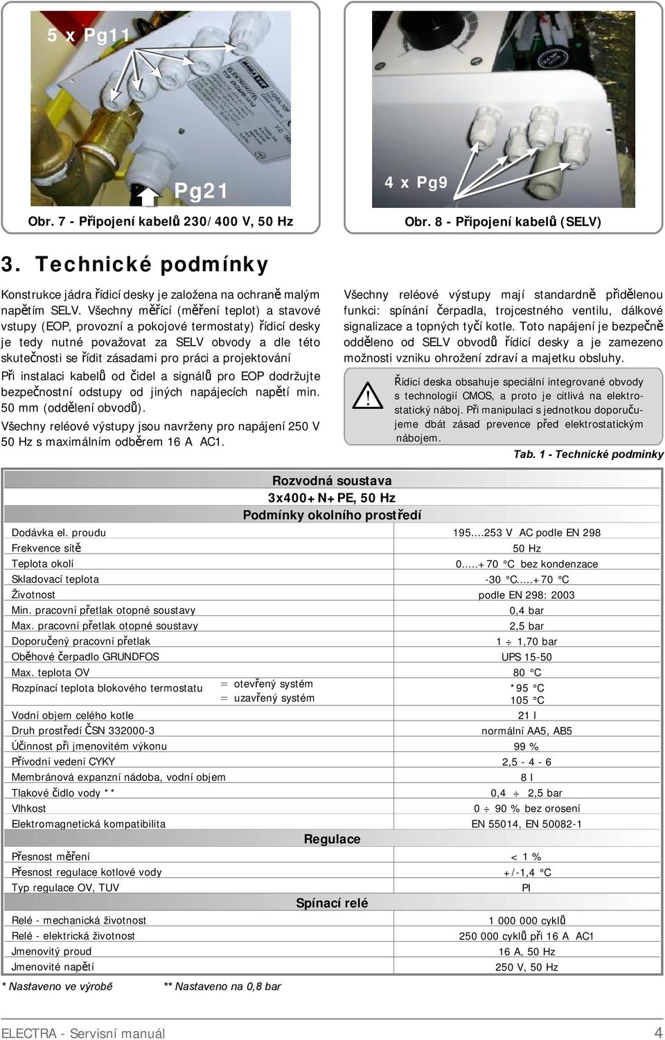 projektování Při instaaci kabeů od čide a signáů pro EOP dodržujte bezpečnostní odstupy od jiných napájecích napětí min. 50 mm (odděení obvodů).