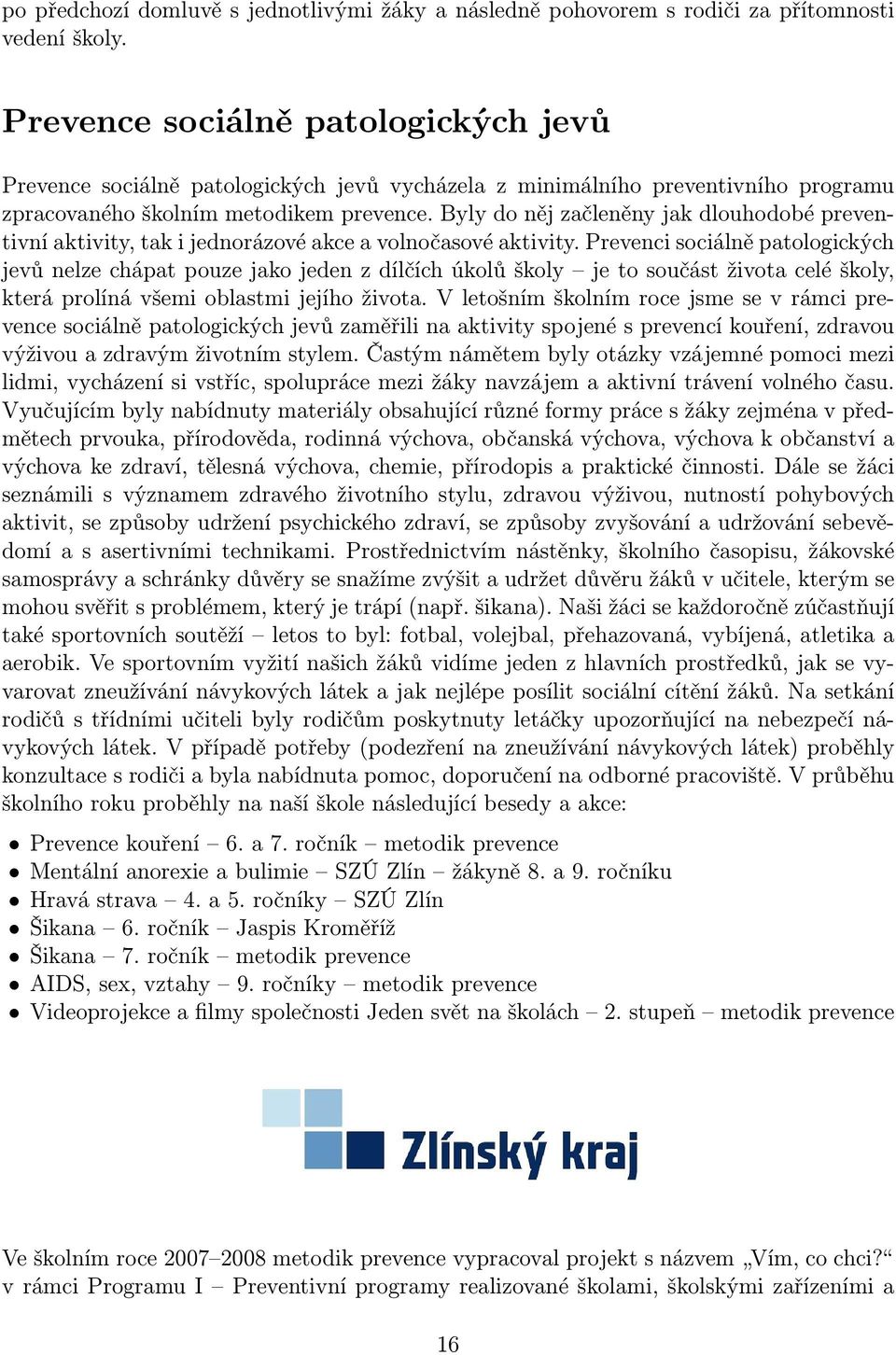 Byly do něj začleněny jak dlouhodobé preventivní aktivity, tak i jednorázové akce a volnočasové aktivity.