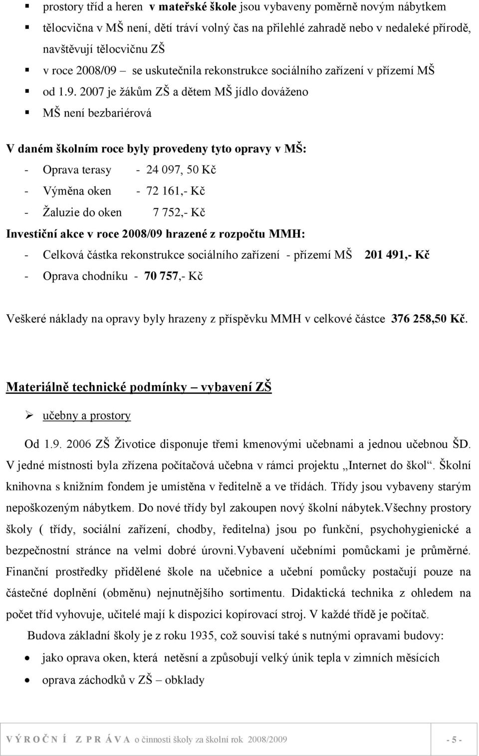 se uskutečnila rekonstrukce sociálního zařízení v přízemí MŠ od 1.9.