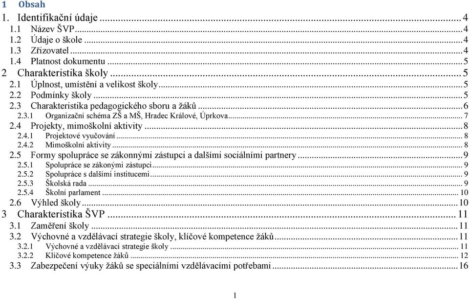 .. 8 2.5 Formy spolupráce se zákonnými zástupci a dalšími sociálními partnery... 9 2.5.1 Spolupráce se zákonými zástupci... 9 2.5.2 Spolupráce s dalšími institucemi... 9 2.5.3 Školská rada... 9 2.5.4 Školní parlament.