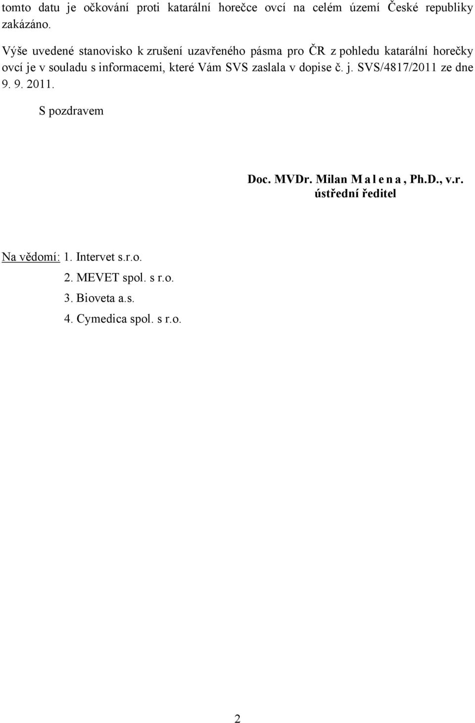 informacemi, které Vám SVS zaslala v dopise č. j. SVS/4817/2011 ze dne 9. 9. 2011. S pozdravem Doc. MVDr.