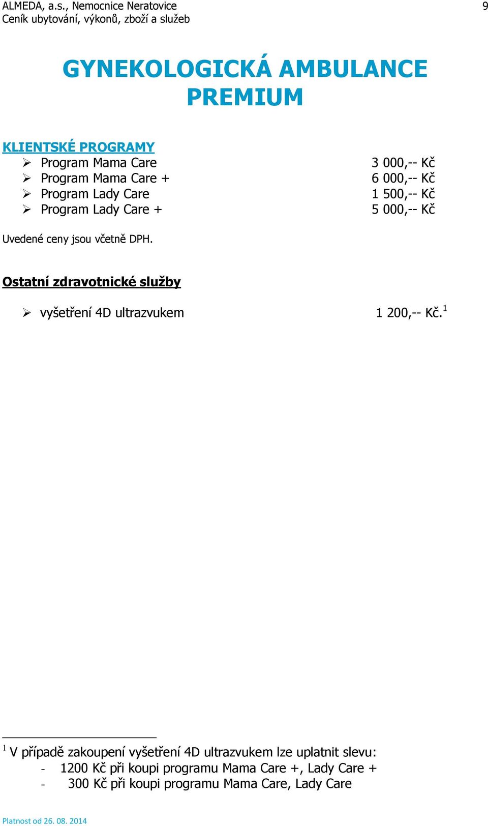 Ostatní zdravotnické služby vyšetření 4D ultrazvukem 1 200,-- Kč.